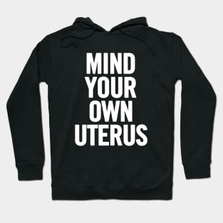 Mind Your Own Uterus Hoodie